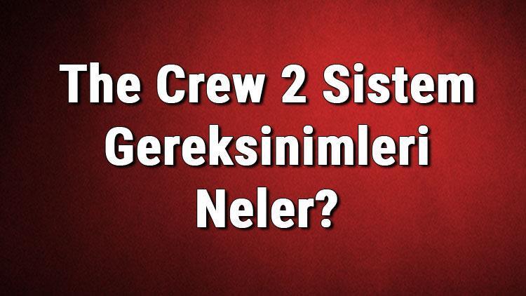 The Crew 2 Sistem Gereksinimleri Neler The Crew 2 İçin Önerilen Ve Minimum (En Düşük) Gereksinimler