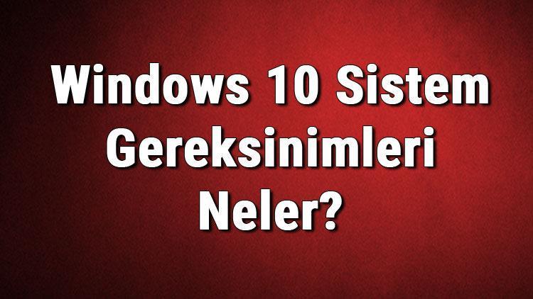 Windows 10 Sistem Gereksinimleri Neler Windows 10 İçin Önerilen Ve Minimum (En Düşük) Gereksinimler