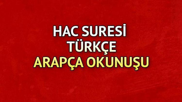 Hac Suresi Oku - Hac Suresi Anlamı, Tefsiri, Türkçe ve Arapça Okunuşu (Diyanet Meali)