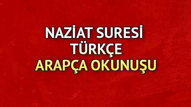 Naziat Suresi Oku - Naziât Suresi Anlamı, Tefsiri, Türkçe ve Arapça Okunuşu (Diyanet Meali)