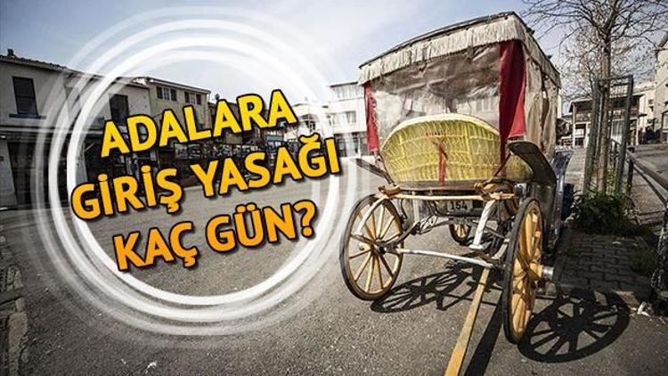 Adalara giriş çıkış ne zaman açılacak Adalara gidiş yasaklandı mı