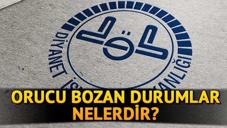 Orucu bozan şeyler nelerdir İşte orucu bozan durumlar