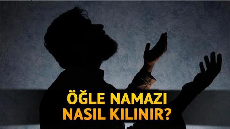 Öğle namazı kaç rekattır, nasıl kılınır İşte öğle namazının kılınışı