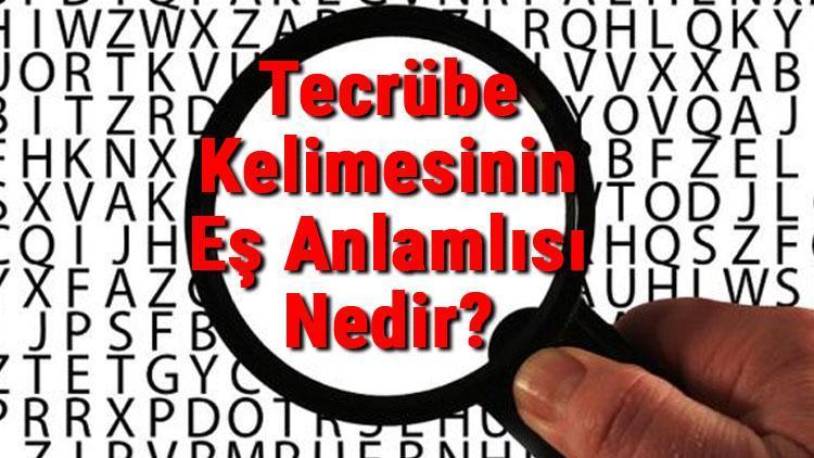 Tecrübe Kelimesinin Eş Anlamlısı Nedir Tecrübenin Eş Anlamlısı