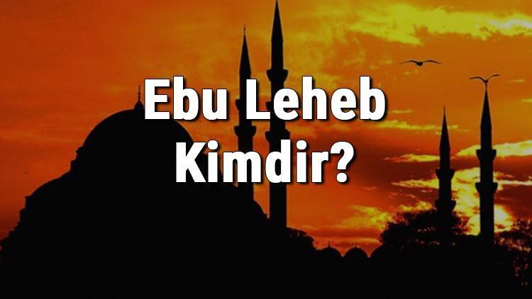 Ebu Leheb Kimdir Ebu Lehebin Hayatı