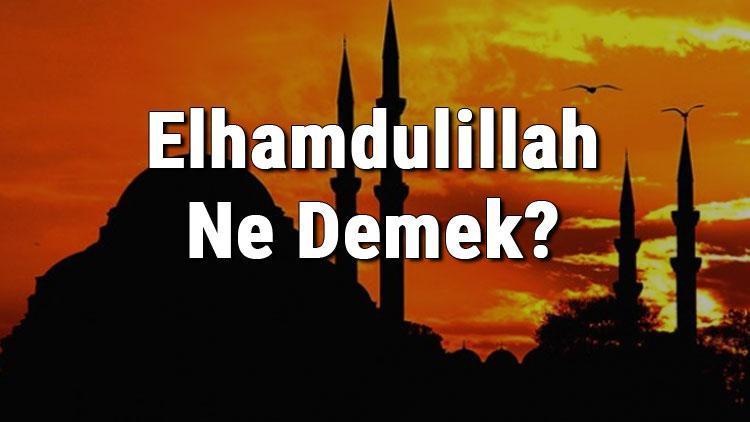 Elhamdulillah Ne Demek Elhamdulillah Fazileti Ve Türkçe Anlamı