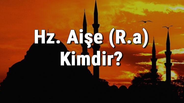 Hz. Aişe (R.a) Kimdir Hz. Ayşenin Kısaca Hayatı Ve Sözleri