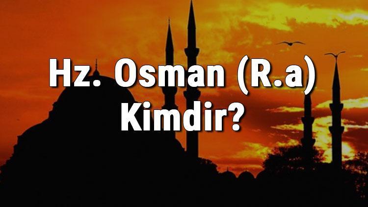 Hz. Osman (R.a) Kimdir Hz. Osmanın Hayatı, Halifelik Dönemi Ve Sözleri