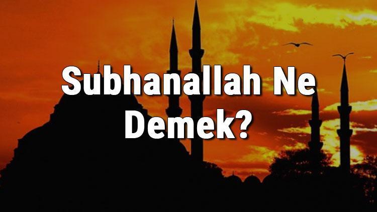 Subhanallah Ne Demek Subhannallah Fazileti Ve Türkçe Anlamı