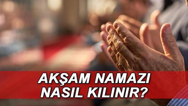 Akşam namazı kaç rekattır, nasıl kılınır İşte akşam namazının kılınışı