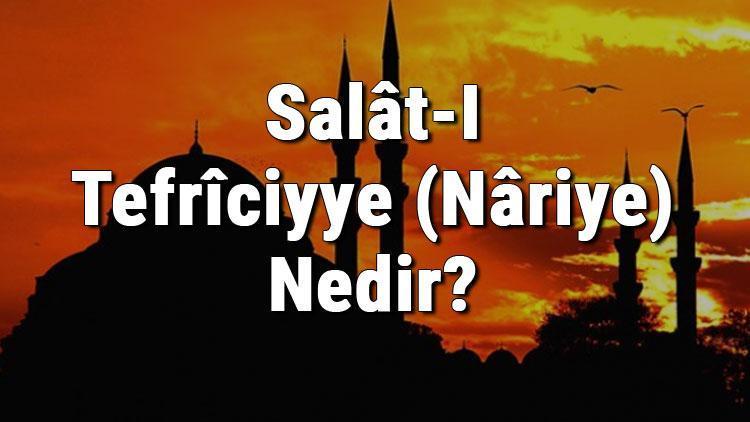 Salât-I Tefrîciyye (Nâriye) Nedir Salat-I Tefriciye Duası Anlamı, Türkçe Ve Arapça Okunuşu