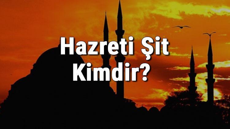 Hz. Şit Kimdir Hazreti Şit (A.s) Hayatı (Kıssası), Mesleği, Mucizeleri Ve İlgili Ayetler