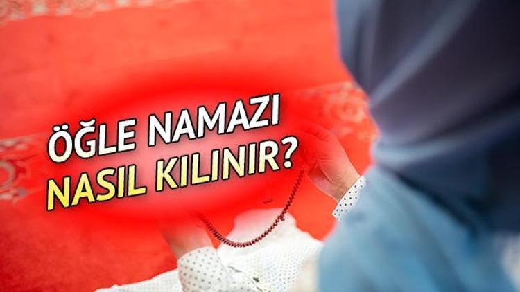 Öğle namazı kaç rekattır, nasıl kılınır Öğle namazının kılınışı nasıldır