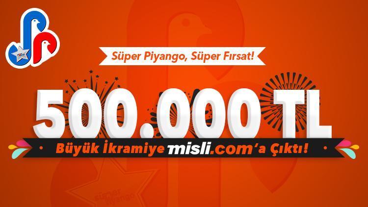 Süper Piyangoda 500 bin TL, Misli.com üyesine çıktı Yeni biletler burada...