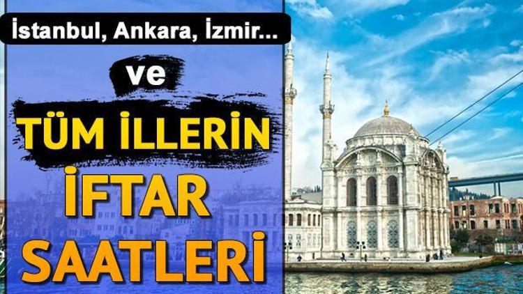İftar saati ne zaman, iftar vakti ezan kaçta okunacak İstanbul Ankara, İzmir il il iftar saatleri (9 Mayıs)