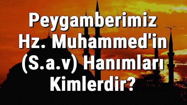 Peygamberimiz Hz. Muhammedin (S.a.v) Hanımları Kimlerdir Peygamberimizin Eşlerinin İsimleri