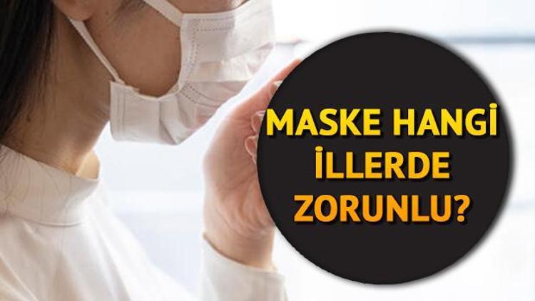 Maske takmak zorunlu mu Hangi illerde maske takma zorunluluğu var Bir kent daha eklendi