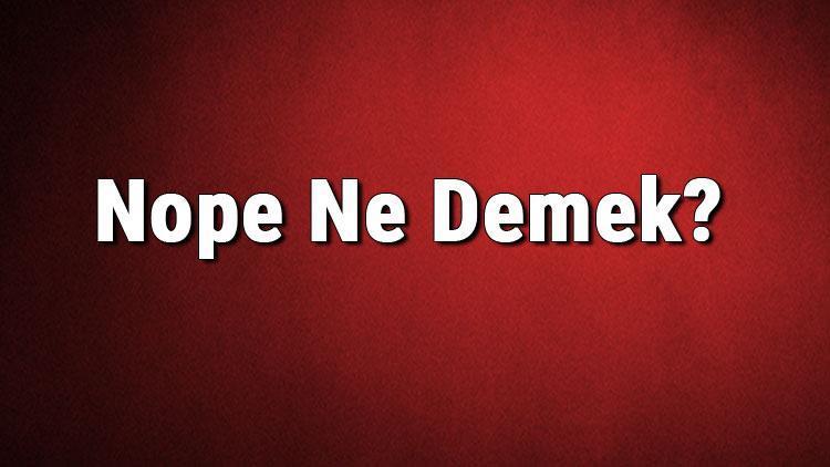 Nope Ne Demek Nope Kelimesinin Türkçe Anlamı Nedir