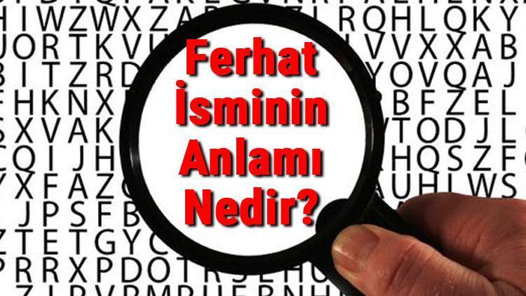 Ferhat İsminin Anlamı Nedir Ferhat Ne Demek