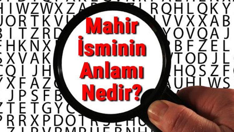 Mahir İsminin Anlamı Nedir Mahir Ne Demek