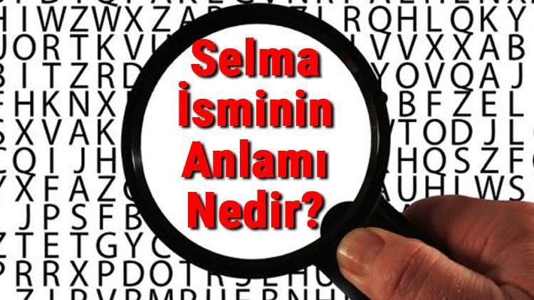 Selma İsminin Anlamı Nedir Selma Ne Demek