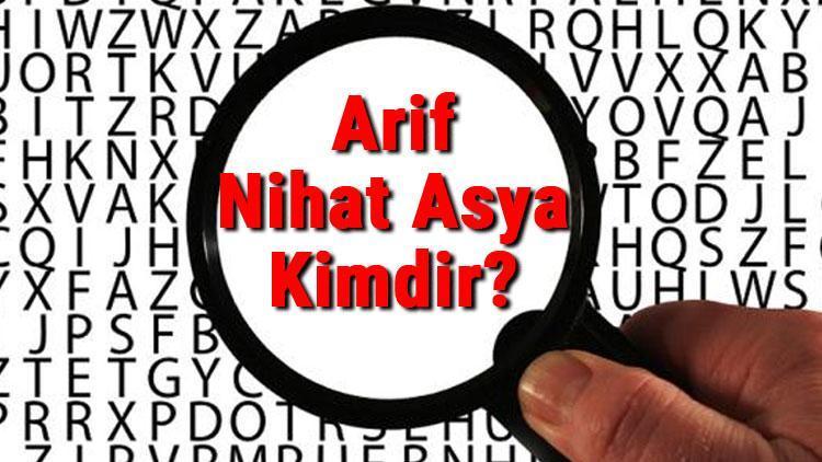 Arif Nihat Asya Kimdir Arif Nihat Asyanın Kısaca Hayatı, Eserleri (Kitapları), Sözleri Ve Şiirleri