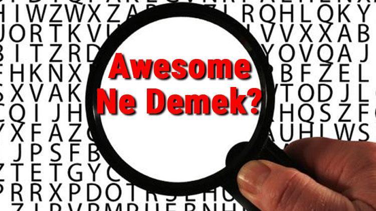 Awesome Ne Demek Awesome Kelimesinin Türkçe Anlamı Nedir