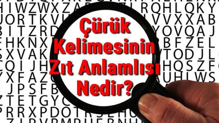 Çürük Kelimesinin Zıt Anlamlısı Nedir Çürüğün Zıt Anlamlısı