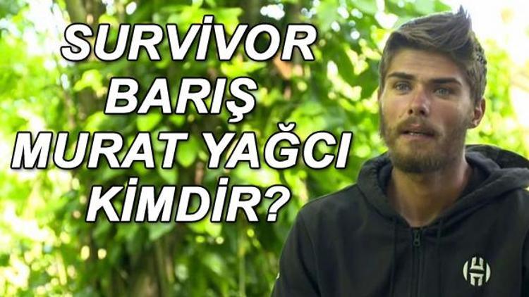 Survivor Barış Murat Yağcı kimdir, kaç yaşında