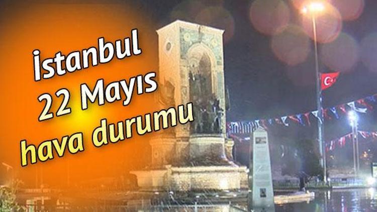 İstanbulda yağmur ne zaman duracak 22 Mayıs hava durumu raporu