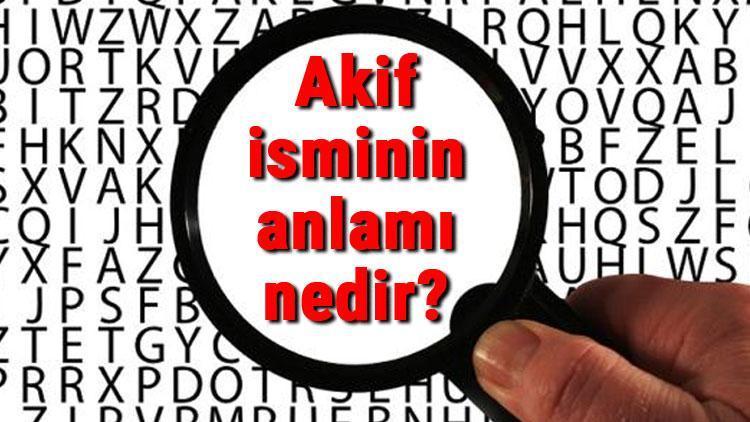 Akif isminin anlamı nedir Akif ne demek