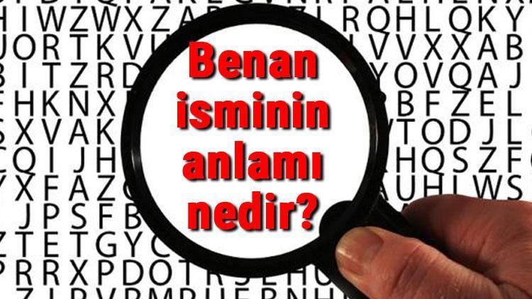 Benan isminin anlamı nedir Benan ne demek