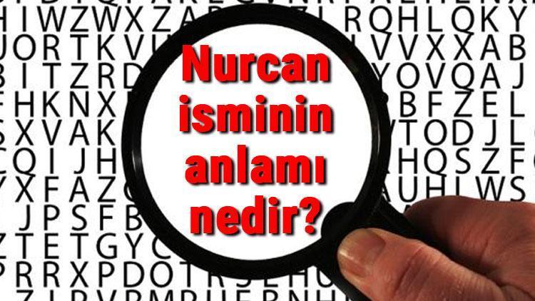 Nurcan isminin anlamı nedir Nurcan ne demek