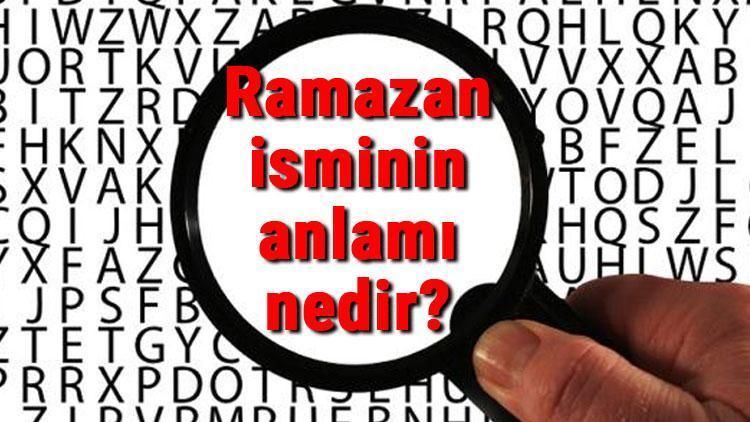 Ramazan isminin anlamı nedir? Ramazan ne demek