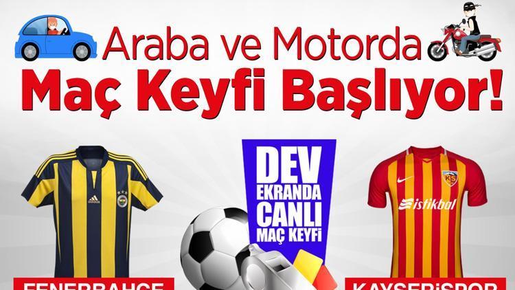 Fenerbahçe - Kayserispor maçı arabalarda dev ekrandan izlenecek