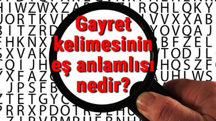 Gayret kelimesinin eş anlamlısı nedir