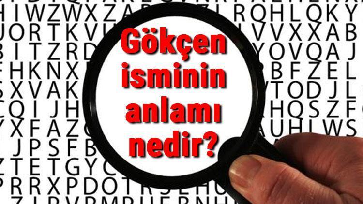 Gökçen isminin anlamı nedir Gökçen ne demek