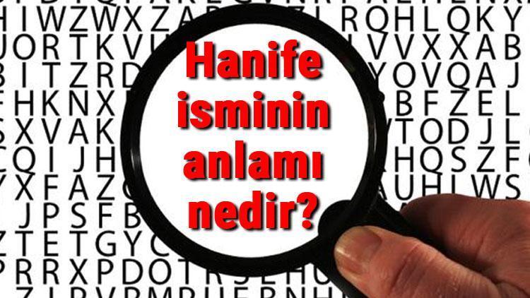 Hanife isminin anlamı nedir Hanife ne demek