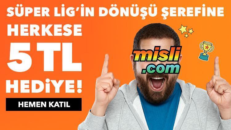 Süper Lig’e, süper kampanya Misli.com’dan herkese 5 TL...