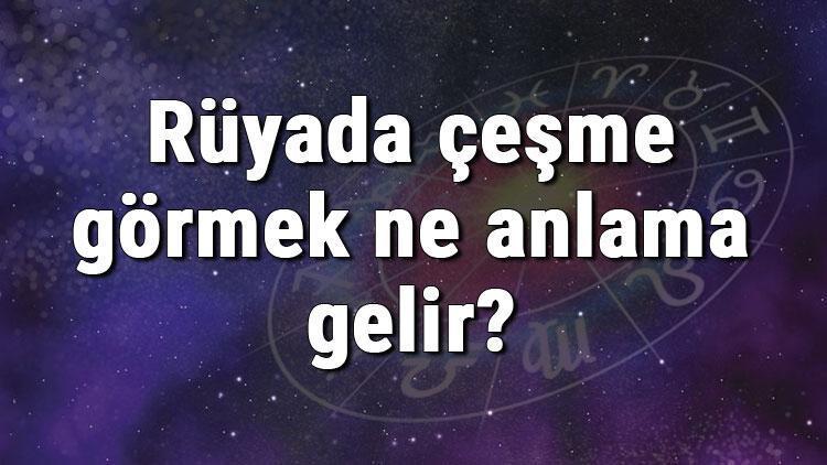 Rüyada çeşme görmek ne anlama gelir Rüyada çeşme açmak ve yaptırmak anlamı