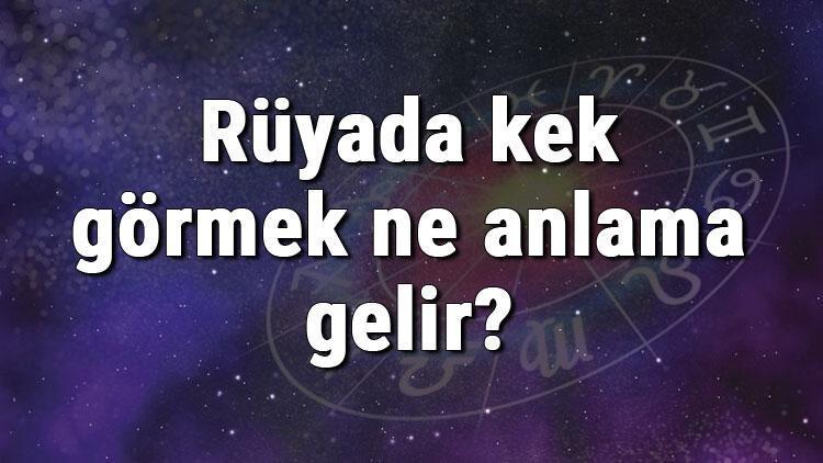 Rüyada kek görmek ne anlama gelir Rüyada kek yemek ve yapmak anlamı