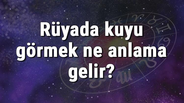 Rüyada kuyu görmek ne anlama gelir Rüyada kuyu kazmak ve temizlemek anlamı