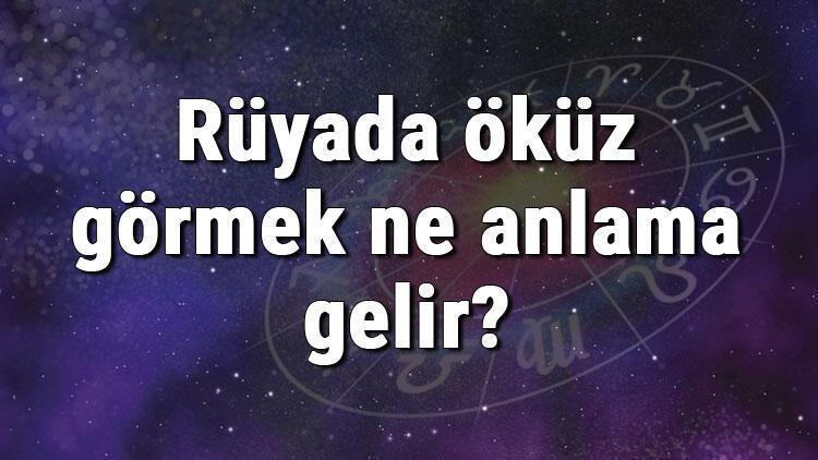 Rüyada öküz görmek ne anlama gelir? Rüyada öküz kesmek ve kovalamak anlamı