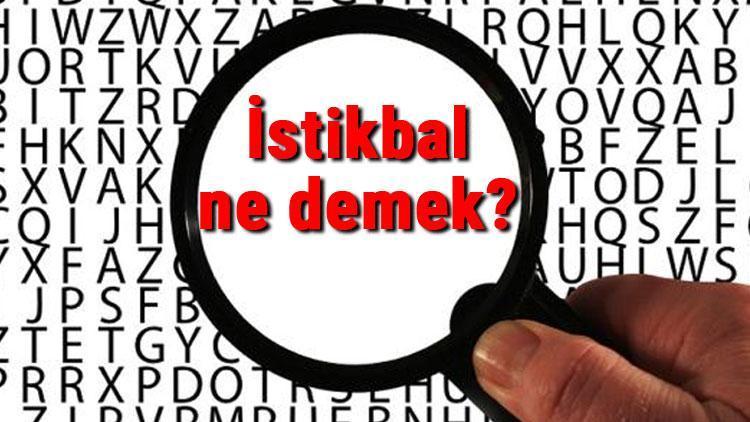 İstikbal ne demek İstikbal nedir İstikbal TDK kelime anlamı