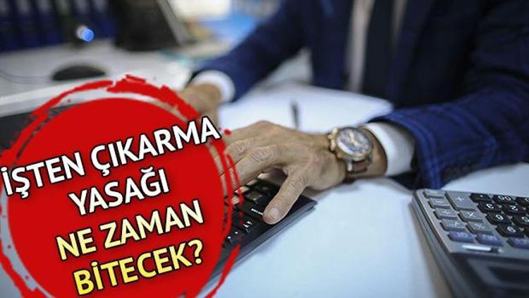 İşten çıkarma yasağı ne zaman kalkıyor İşten çıkarma yasağı uzadı mı