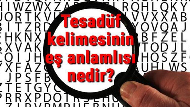 Tesadüf kelimesinin eş anlamlısı nedir