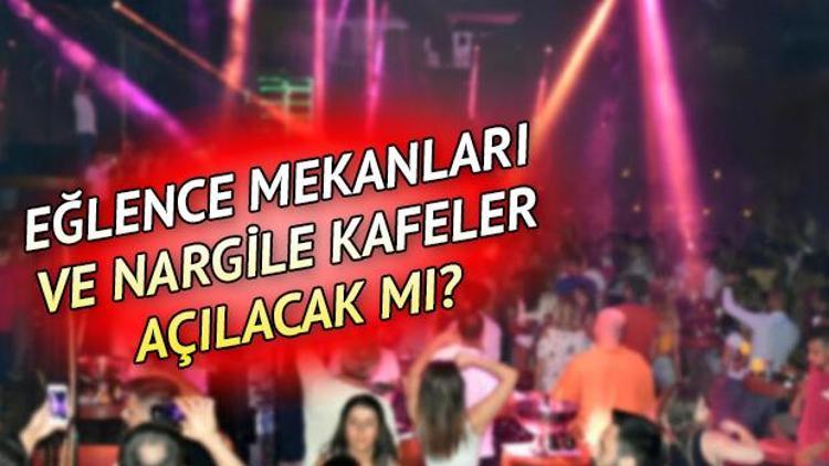 Eğlence mekanları ve nargile kafeler ne zaman açılıyor, yarın mı açılacak Gözler genelgede