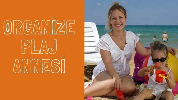 Zeynep Aydoğan ile organize plaj annesi