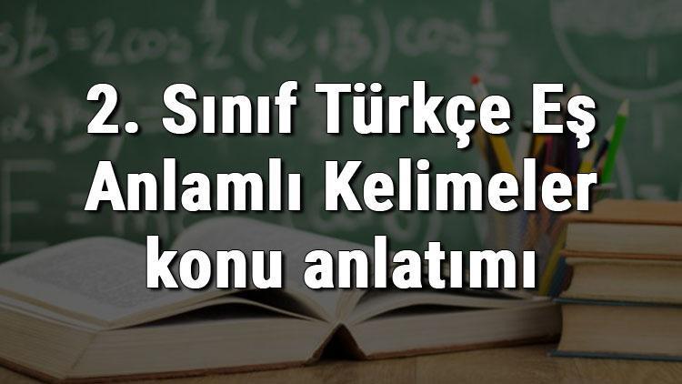 2. Sınıf Türkçe Eş Anlamlı Kelimeler konu anlatımı