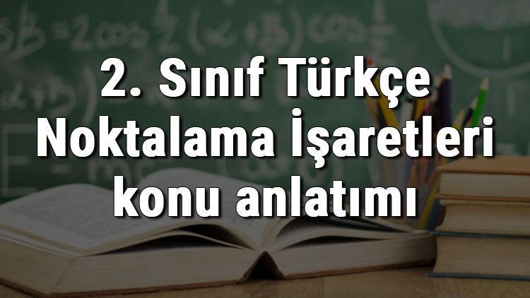 2. Sınıf Türkçe Noktalama İşaretleri konu anlatımı